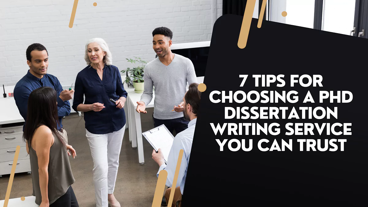 7 Tips For Choosing A PhD Dissertation Writing Service You Can Trust